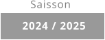 2024 / 2025 Saisson